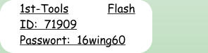 1st-Tools ID:  71909 Passwort:  16wing60 Flash